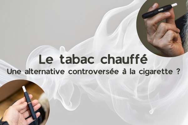 Le tabac chauffé : une alternative controversée à la cigarette