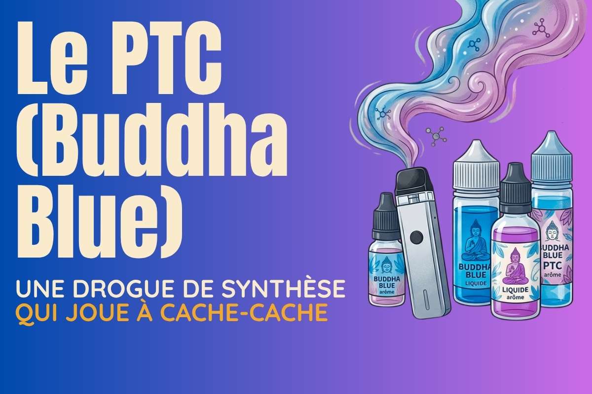 Le PTC ou « Pète Ton Crane » (Buddha Blue) : une drogue de synthèse qui joue à cache-cache
